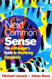 The Next Common Sense: The E-Manager's Guide to Mastering Complexity: An E-manager's Guide to Mastering Complexity