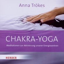 Chakra-Yoga: Meditationen zur Aktivierung unserer Energiezentren