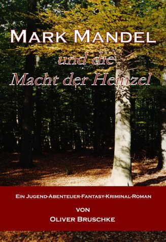 Mark Mandel und die Macht der Heinzel: Ein Jugend-Abenteuer-Fantasy-Kriminal-Roman