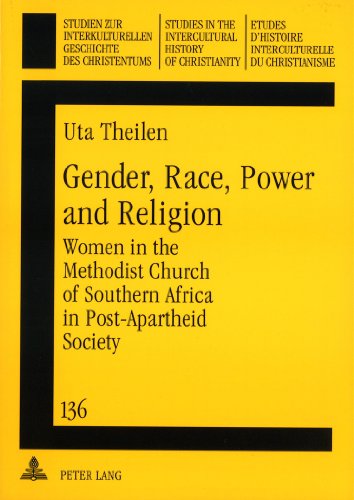 Gender, Race, Power and Religion: Women in the Methodist Church of Southern Africa in Post-Apartheid Society (Studien zur interkulturellen Geschichte ... in the Intercultural History of Christianity)