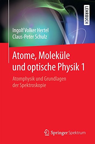 Atome, Moleküle und optische Physik 1 (Springer-Lehrbuch)