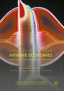 Intimate Economies: Bodies, Emotions, and Sexualities on the Global Market (Palgrave Studies in Globalization and Embodiment)