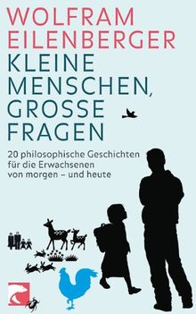 Kleine Menschen, große Fragen: 20 philosophische Fragen für die Erwachsenen von morgen - und heute