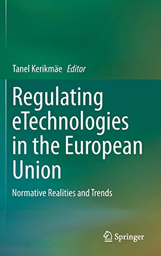 Regulating eTechnologies in the European Union: Normative Realities and Trends