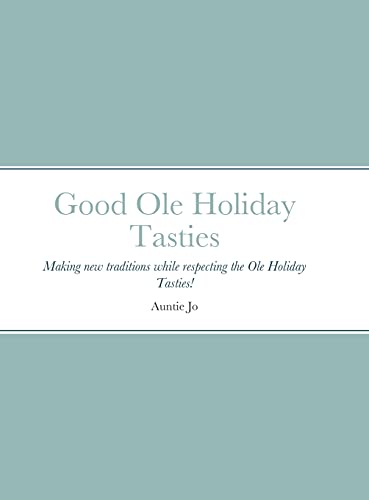 Good Ole Holiday Tasties: Making new traditions while respecting the Ole Holiday Tasties!