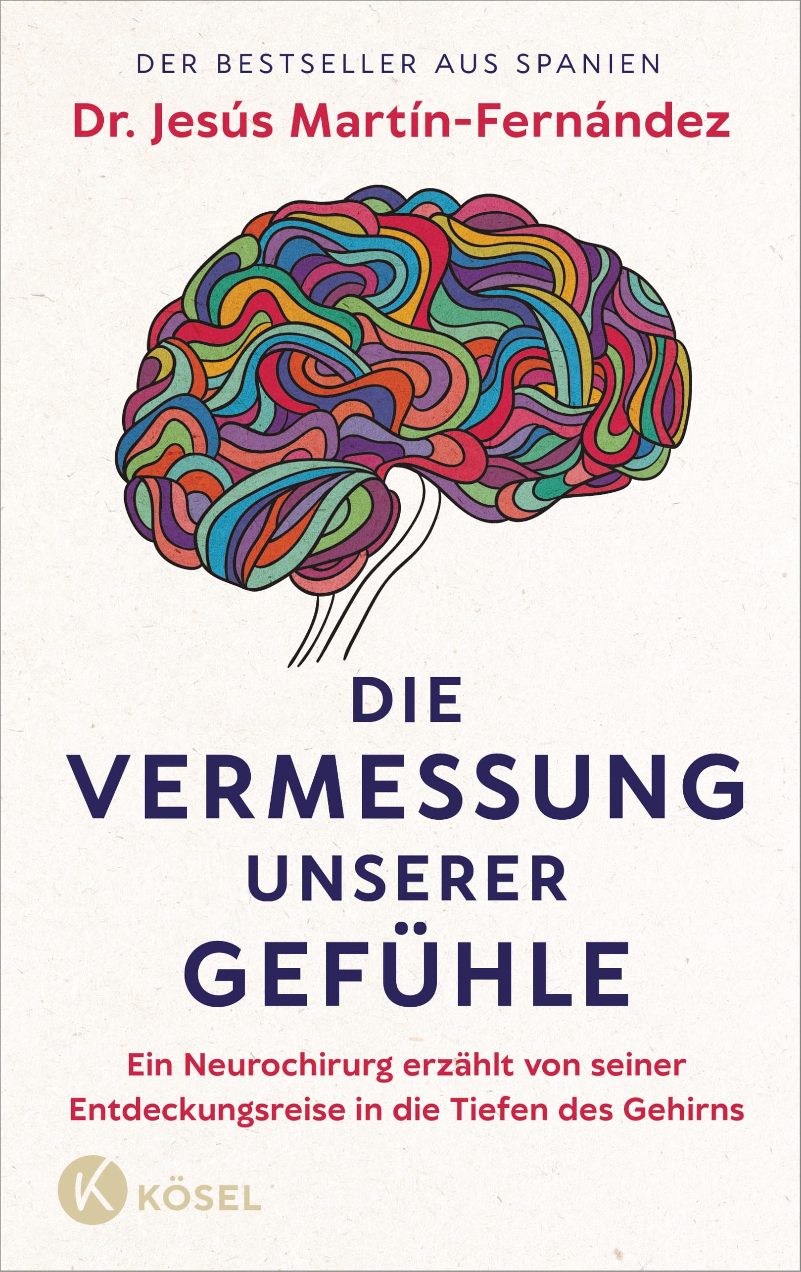 Die Vermessung unserer Gefühle: Ein Neurochirurg erzählt von seiner Entdeckungsreise in die Tiefen des Gehirns