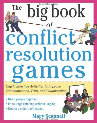 The Big Book of Conflict Resolution Games: Quick, Effective Activities to Improve Communication, Trust, and Collaboration