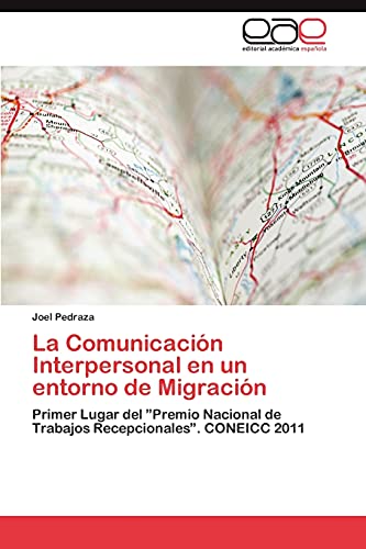 La Comunicación Interpersonal en un entorno de Migración: Primer Lugar del ”Premio Nacional de Trabajos Recepcionales”. CONEICC 2011