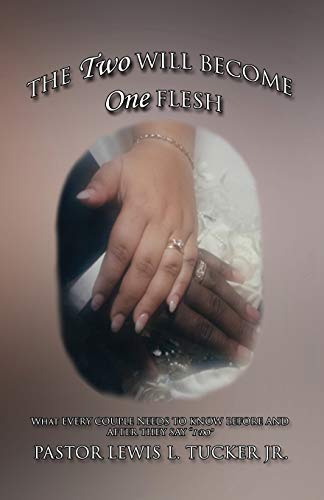 The Two Will Become One Flesh: What Every Couple Needs To Know Before And After They Say I Do