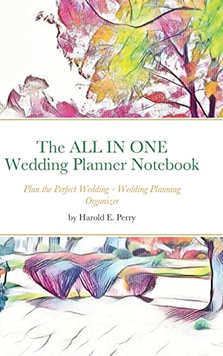 The ALL IN ONE Wedding Planner Notebook: Plan the Perfect Wedding - Wedding Planning Organizer