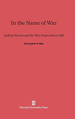 In the Name of War: Judicial Review and the War Powers Since 1918