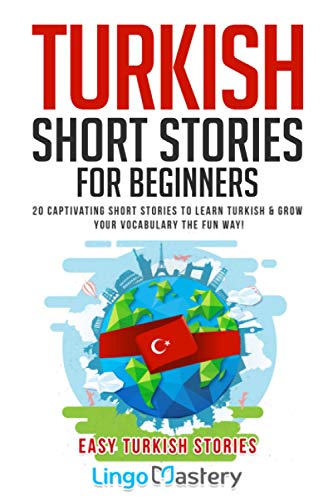 Lingo Mastery Turkish Short Stories For Beginners, 20 Captivating Short Stories To Learn Turkish & Grow Your Vocabulary The Fun Way! (Easy Turkish Stories, Band 1)