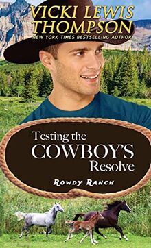 Testing the Cowboy's Resolve (Rowdy Ranch, Band 3)