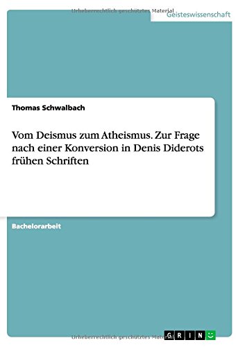 Vom Deismus zum Atheismus. Zur Frage nach einer Konversion in Denis Diderots frühen Schriften