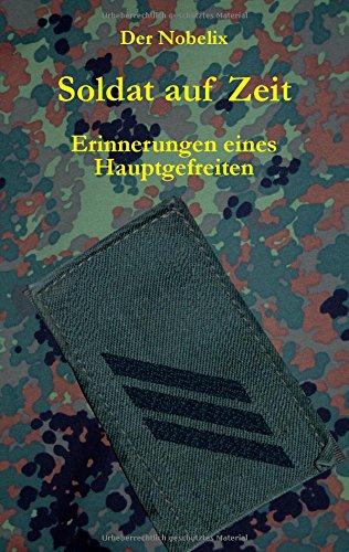 Soldat auf Zeit: Erinnerungen eines Hauptgefreiten