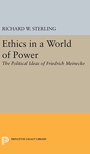 Ethics in a World of Power: The Political Ideas of Friedrich Meinecke (Princeton Legacy Library)