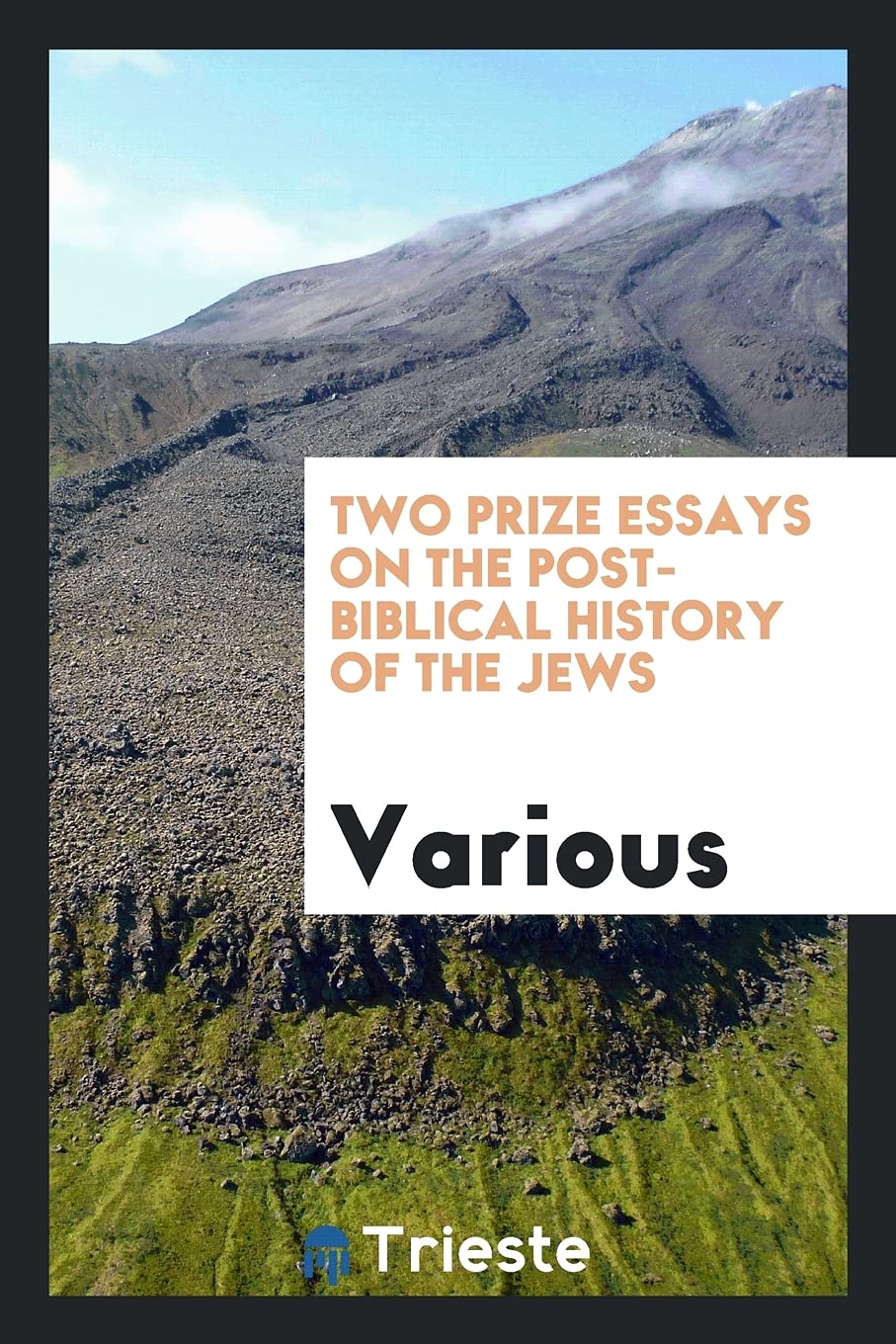 Two Prize Essays on the Post-Biblical History of the Jews