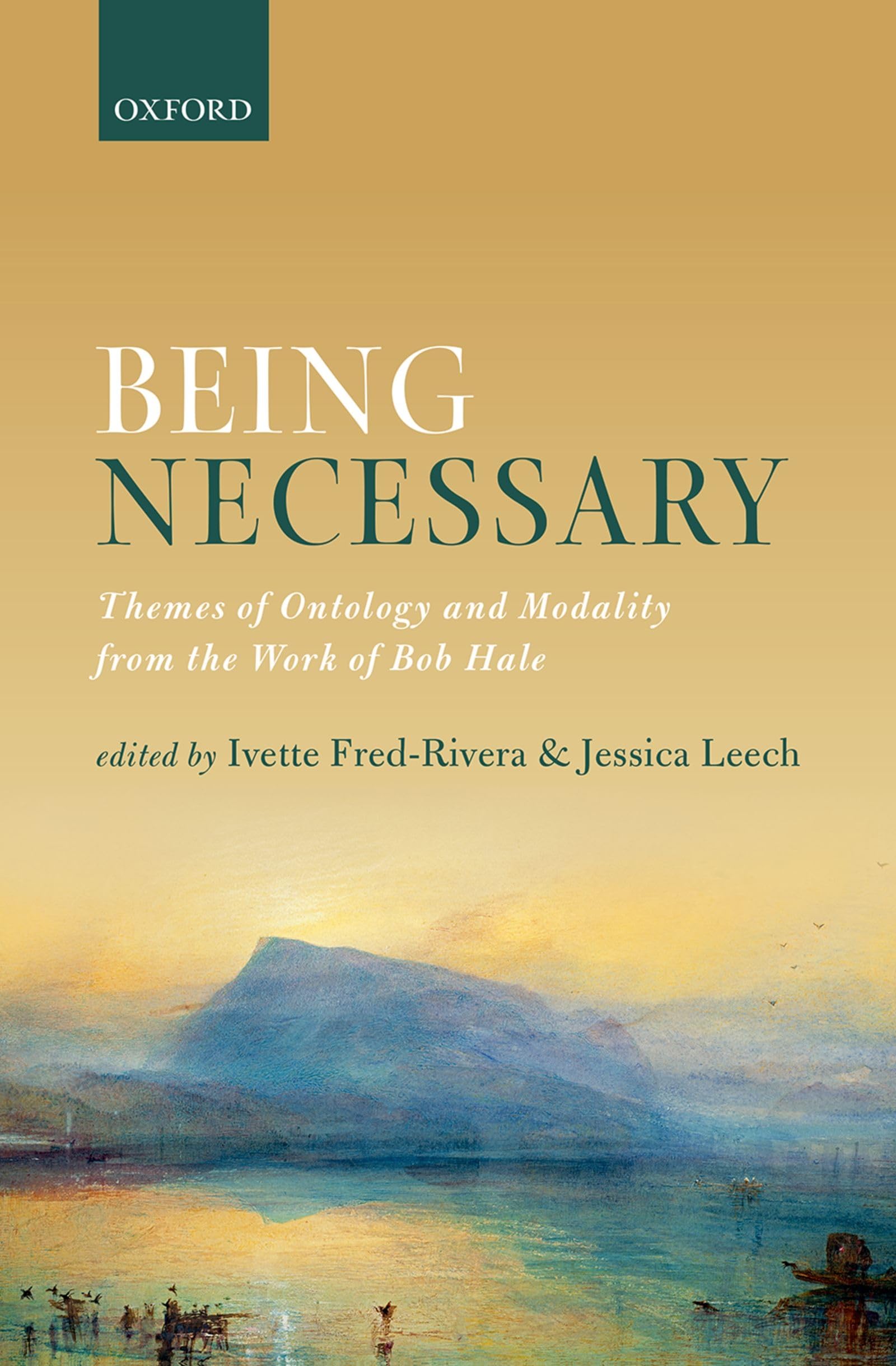 Being Necessary: Themes of Ontology and Modality from the Work of Bob Hale
