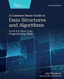 A Common-Sense Guide to Data Structures and Algorithms: Level Up Your Core Programming Skills