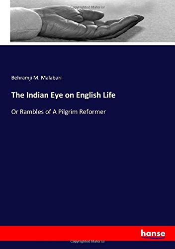 The Indian Eye on English Life: Or Rambles of A Pilgrim Reformer