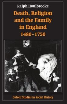Death, Religion, and the Family in England, 1480-1750 (Oxford Studies in Social History)