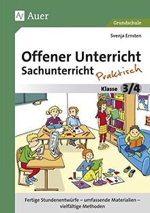 Offener Unterricht Sachunterricht - praktisch 3-4: Fertige Stundenentwürfe - umfassende Materialien - vielfältige Methoden (3. und 4. Klasse) (Offener Unterricht - praktisch)