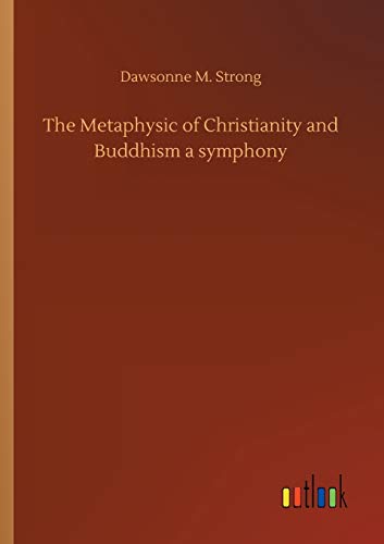The Metaphysic of Christianity and Buddhism a symphony