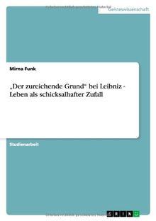 "Der zureichende Grund" bei Leibniz - Leben als schicksalhafter Zufall