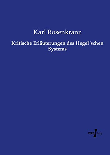 Kritische Erläuterungen des Hegel'schen Systems