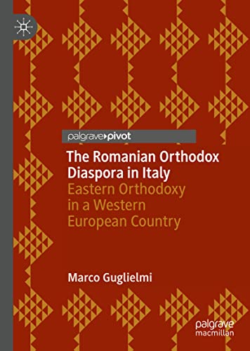 The Romanian Orthodox Diaspora in Italy: Eastern Orthodoxy in a Western European Country (Religion and Global Migrations)