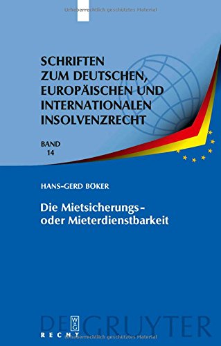 Die Mietsicherungs- oder Mieterdienstbarkeit: Verhinderung des Sonderkündigungsrechts nach § 111 InsO / § 57a ZVG (Schriften zum deutschen, europäischen und internationalen Insolvenzrecht, Band 14)