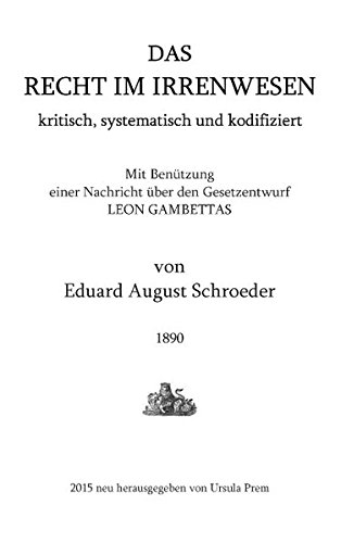 Das Recht im Irrenwesen: kritisch, systematisch und kodifiziert