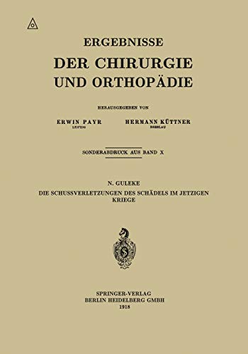 Die Schussverletzungen des Schädels im Jetzigen Kriege (Ergebnisse der Chirurgie und Orthopädie)