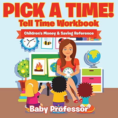 Baby Professor Pick A Time! - Tell Time Workbook, Children's Money & Saving Reference