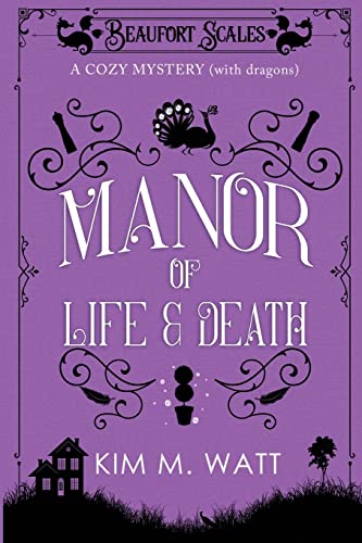 Watt, Kim M. A Manor Of Life & Death, A Cozy Mystery (With Dragons) (Beaufort Scales Mystery, Band 3)