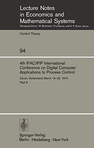 4th IFAC/IFIP International Conference on Digital Computer Applications to Process Control: Zürich, Switzerland, March 19–22, 1974 (Lecture Notes in Economics and Mathematical Systems, 94, Band 94)