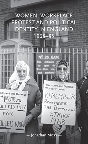 Women, workplace protest and political identity in England, 1968-85 (Gender in History)
