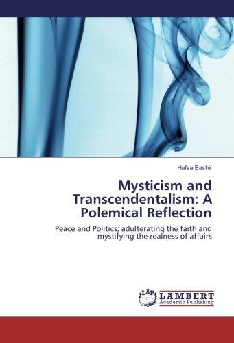 Mysticism and Transcendentalism: A Polemical Reflection: Peace and Politics; adulterating the faith and mystifying the realness of affairs