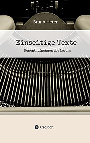 Einseitige Texte - Momentaufnahmen des Lebens