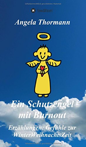 Ein Schutzengel mit Burnout: Erzählungen: Gefühle zur WinterWeihnachtsZeit