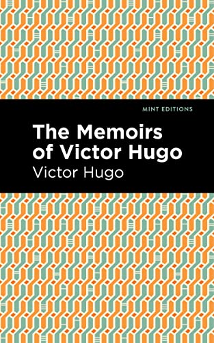 The Memoirs of Victor Hugo (Mint Editions―In Their Own Words: Biographical and Autobiographical Narratives)