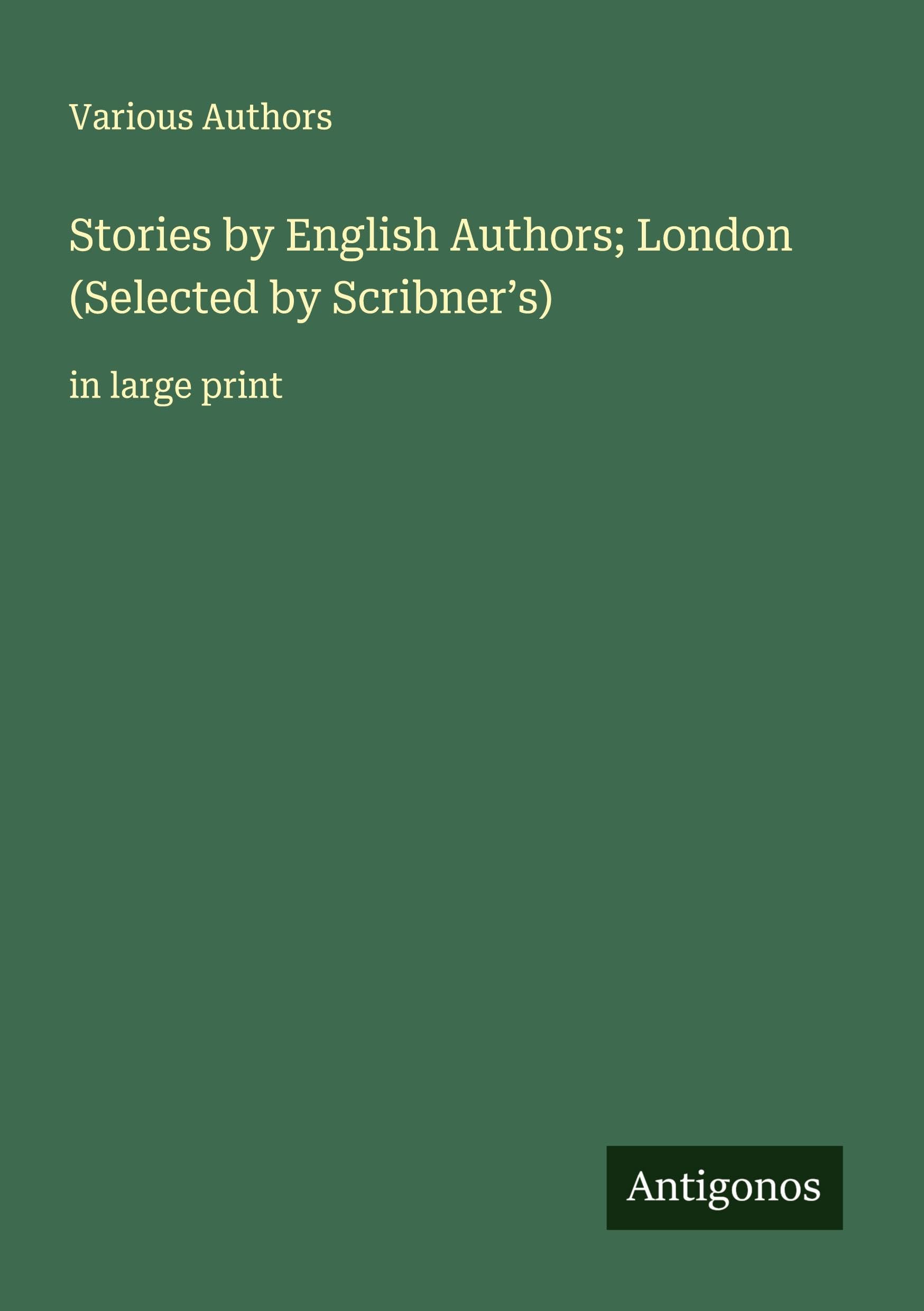 Stories by English Authors; London (Selected by Scribner's): in large print