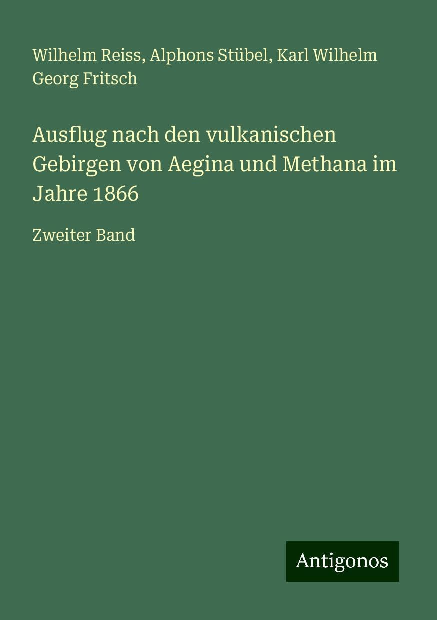 Ausflug nach den vulkanischen Gebirgen von Aegina und Methana im Jahre 1866: Zweiter Band