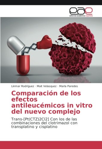 Comparación de los efectos antileucémicos in vitro del nuevo complejo: Trans-[Pt(CTZ)2Cl2] Con los de las combinaciones del clotrimazol con transplatino y cisplatino