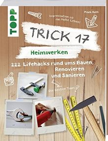 Trick 17 – Heimwerken: 222 praktische Lifehacks rund ums Bauen, Renovieren und Sanieren von Rath, Frank | Buch | Zustand sehr gut