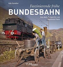 Bildband: Faszinierende frühe Bundesbahn. Aus dem Fotoarchiv von Reinhold Palm. Eisenbahnromantik in Bilddokumente aus den 1950er- und 1960er-Jahren.