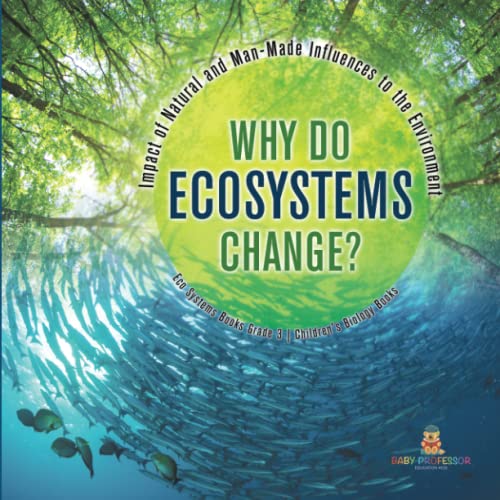 Why Do Ecosystems Change? Impact of Natural and Man-Made Influences to the Environment Eco Systems Books Grade 3 Children's Biology Books