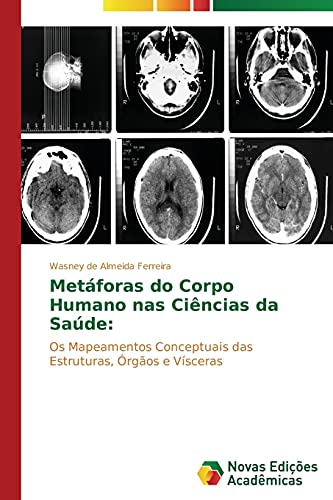 Metáforas do Corpo Humano nas Ciências da Saúde:: Os Mapeamentos Conceptuais das Estruturas, Órgãos e Vísceras