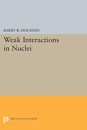 Holstein, Barry R. Weak Interactions In Nuclei (Princeton Series In Physics)