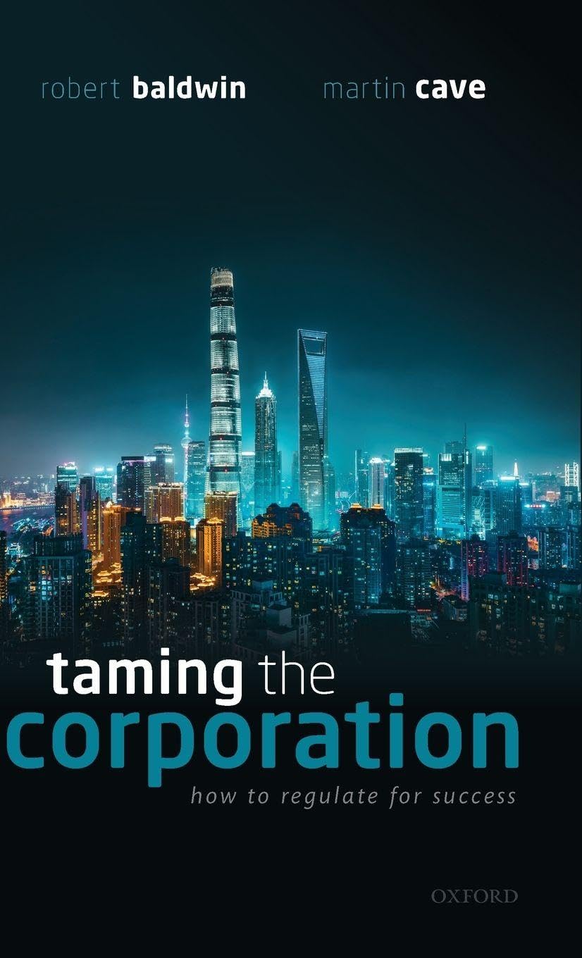 TAMING THE CORPORATION C: How to Regulate for Success